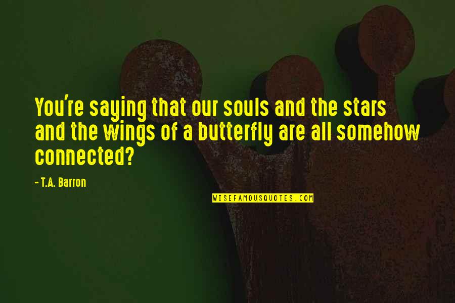All Of The Stars Quotes By T.A. Barron: You're saying that our souls and the stars