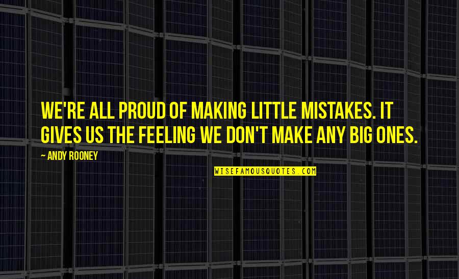 All Of Us Make Mistakes Quotes By Andy Rooney: We're all proud of making little mistakes. It