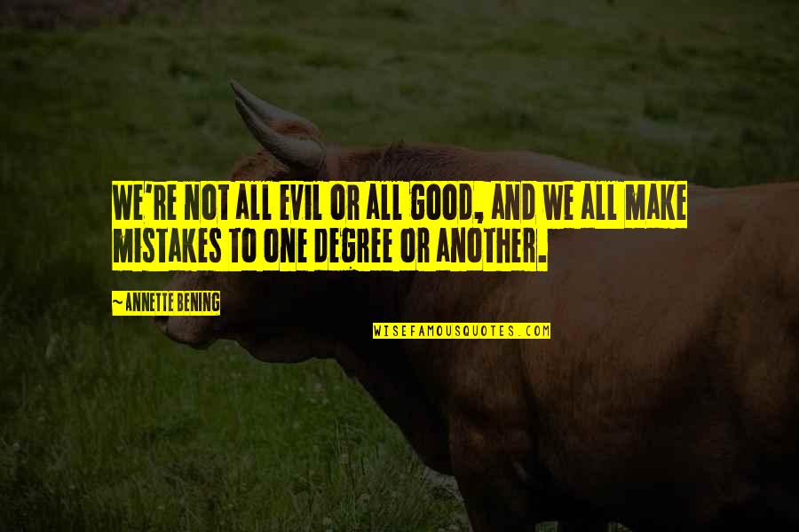 All Of Us Make Mistakes Quotes By Annette Bening: We're not all evil or all good, and