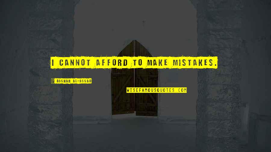 All Of Us Make Mistakes Quotes By Bashar Al-Assad: I cannot afford to make mistakes.