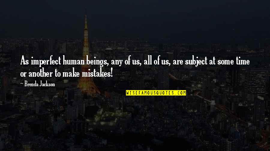 All Of Us Make Mistakes Quotes By Brenda Jackson: As imperfect human beings, any of us, all