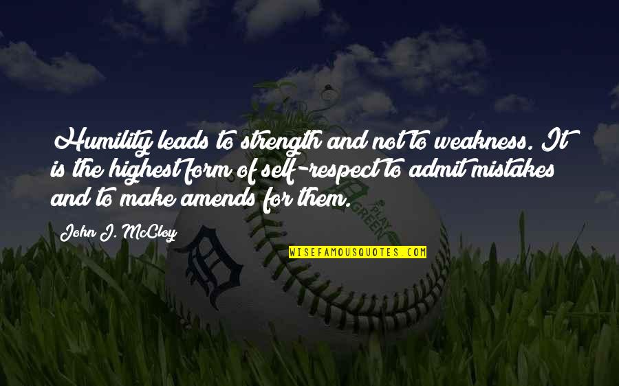 All Of Us Make Mistakes Quotes By John J. McCloy: Humility leads to strength and not to weakness.