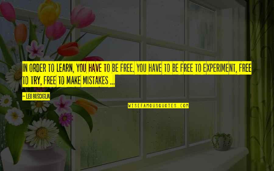 All Of Us Make Mistakes Quotes By Leo Buscaglia: In order to learn, you have to be