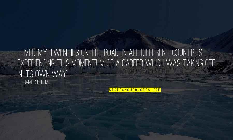 All On My Own Quotes By Jamie Cullum: I lived my twenties on the road, in