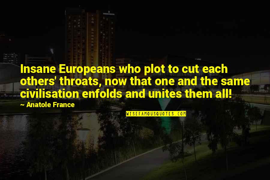 All One Quotes By Anatole France: Insane Europeans who plot to cut each others'