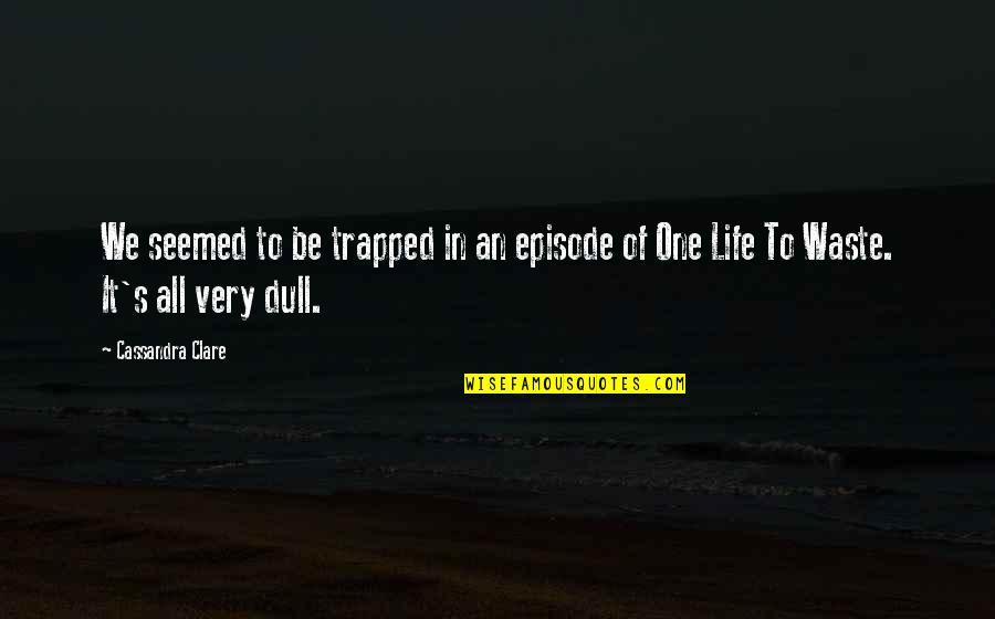 All One Quotes By Cassandra Clare: We seemed to be trapped in an episode
