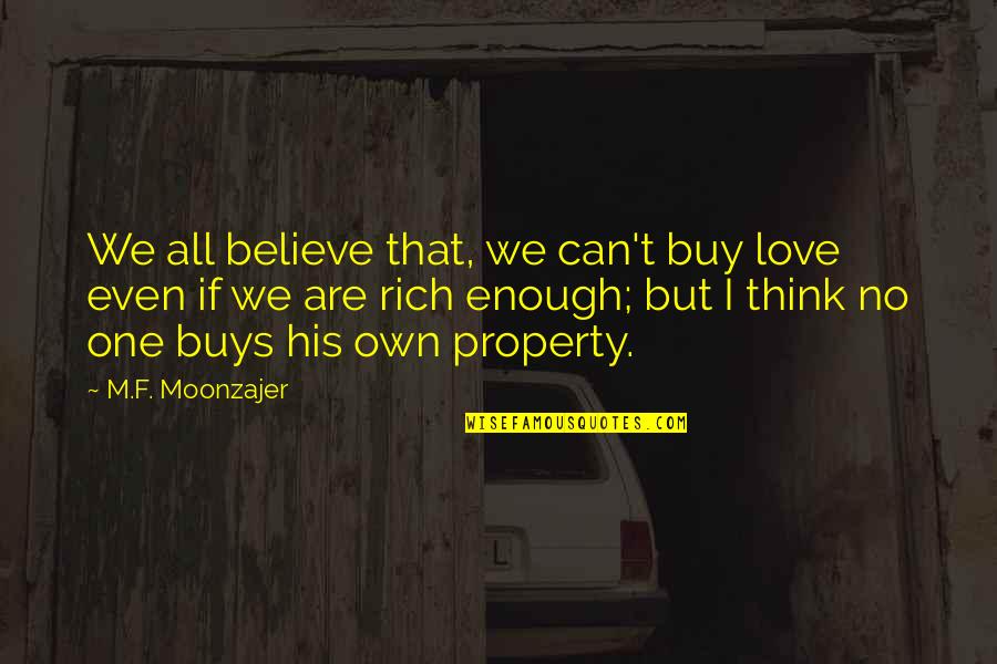 All One Quotes By M.F. Moonzajer: We all believe that, we can't buy love