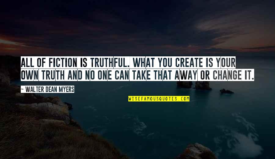 All One Quotes By Walter Dean Myers: All of fiction is truthful. What you create