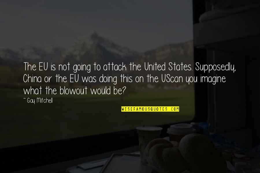 All Out Attack Quotes By Gay Mitchell: The EU is not going to attack the