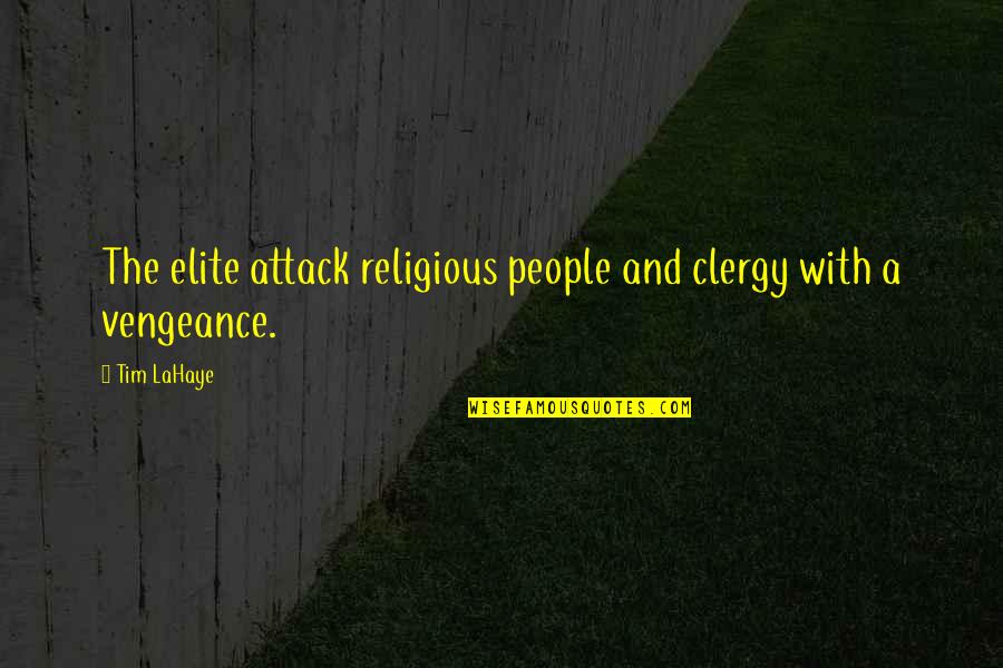 All Out Attack Quotes By Tim LaHaye: The elite attack religious people and clergy with