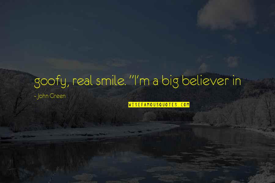 All Out Smile Quotes By John Green: goofy, real smile. "I'm a big believer in
