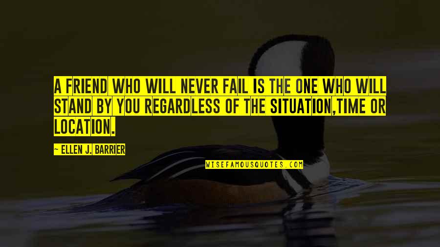 All Out Support Quotes By Ellen J. Barrier: A friend who will never fail is the