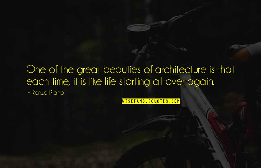All Over Again Quotes By Renzo Piano: One of the great beauties of architecture is