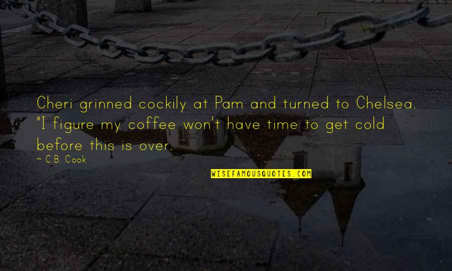 All Over Coffee Quotes By C.B. Cook: Cheri grinned cockily at Pam and turned to