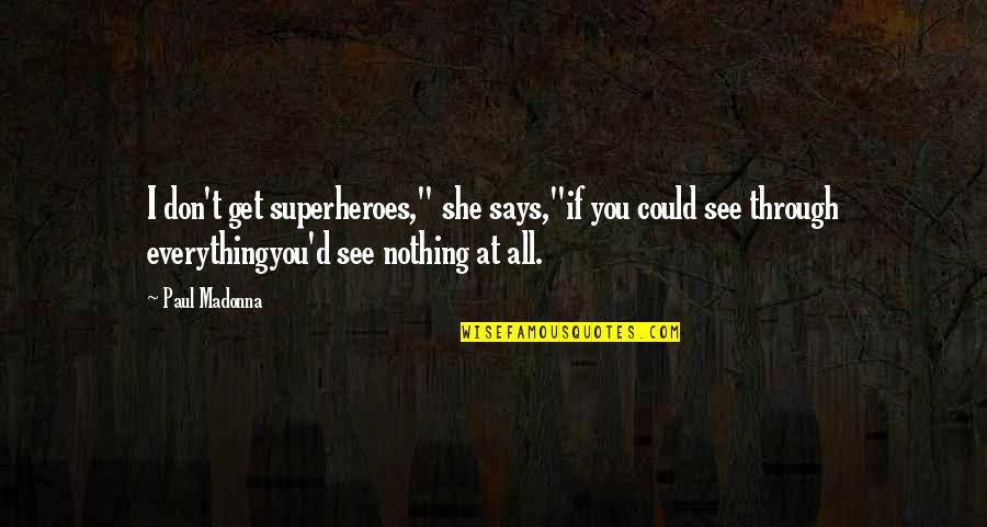 All Over Coffee Quotes By Paul Madonna: I don't get superheroes," she says,"if you could