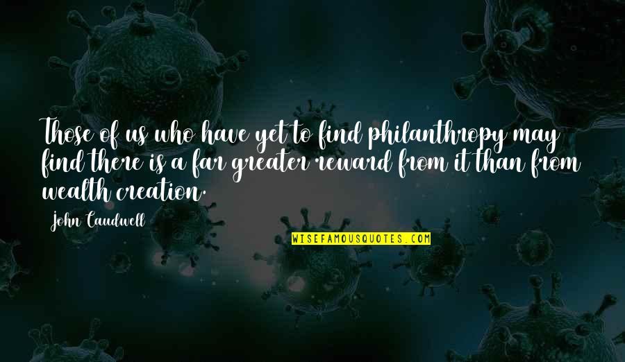 All Over Creation Quotes By John Caudwell: Those of us who have yet to find
