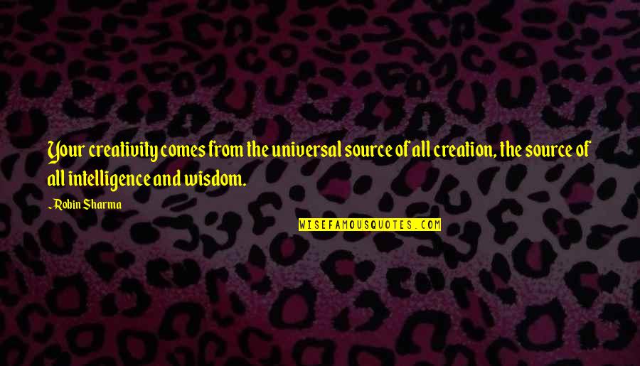 All Over Creation Quotes By Robin Sharma: Your creativity comes from the universal source of