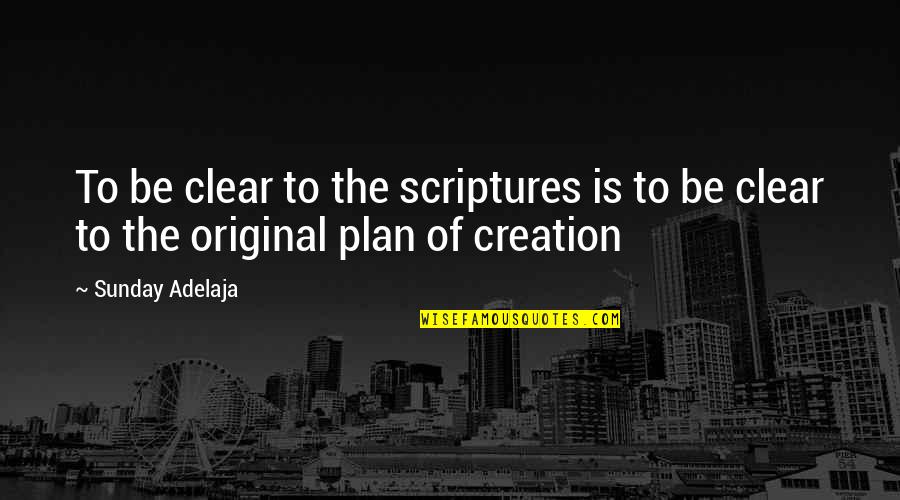 All Over Creation Quotes By Sunday Adelaja: To be clear to the scriptures is to