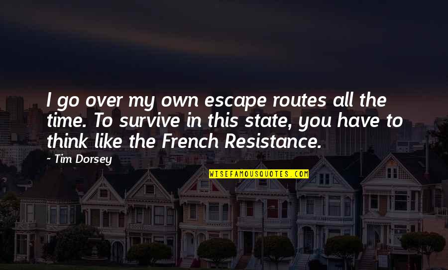 All Over Like Quotes By Tim Dorsey: I go over my own escape routes all