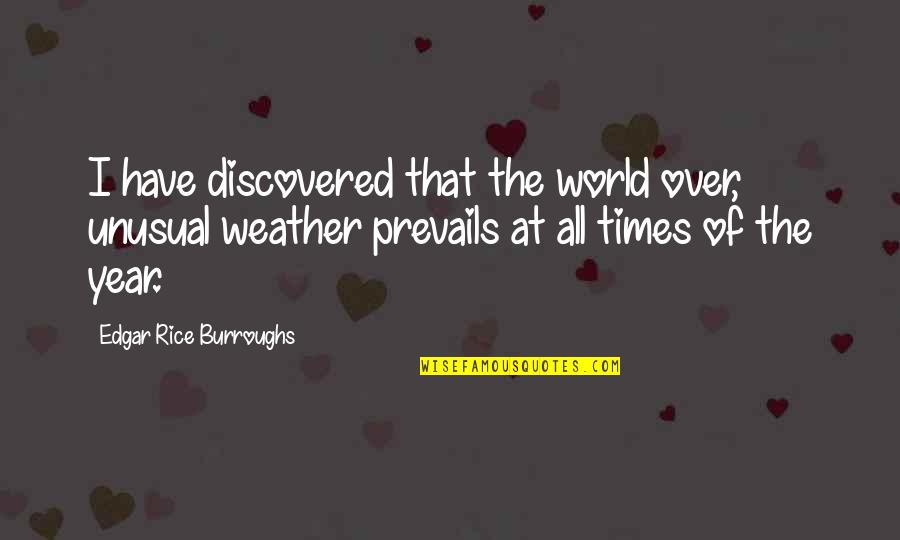 All Over Quotes By Edgar Rice Burroughs: I have discovered that the world over, unusual
