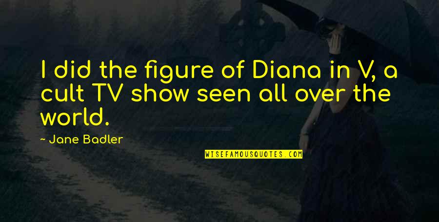 All Over Quotes By Jane Badler: I did the figure of Diana in V,