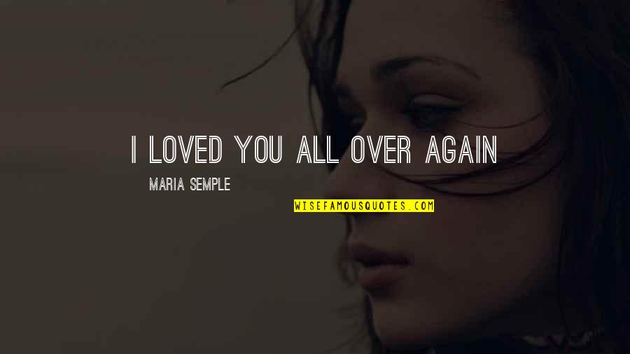 All Over Quotes By Maria Semple: I loved you all over again