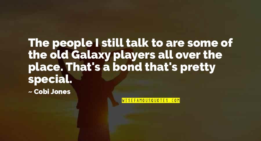 All Over The Place Quotes By Cobi Jones: The people I still talk to are some