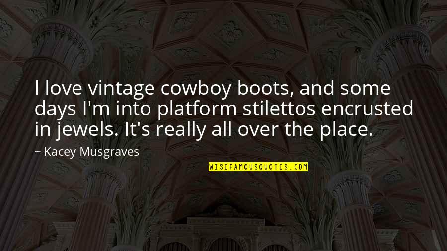 All Over The Place Quotes By Kacey Musgraves: I love vintage cowboy boots, and some days