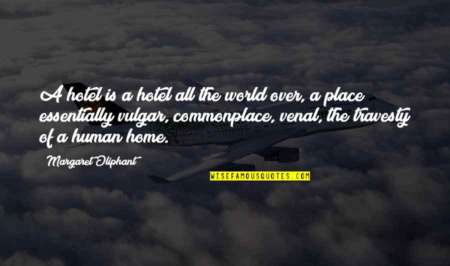 All Over The Place Quotes By Margaret Oliphant: A hotel is a hotel all the world