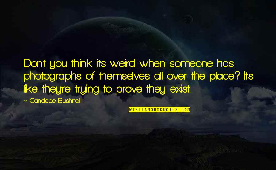 All Over You Like Quotes By Candace Bushnell: Don't you think it's weird when someone has