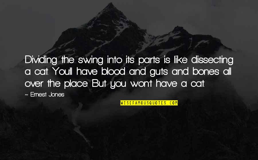 All Over You Like Quotes By Ernest Jones: Dividing the swing into its parts is like