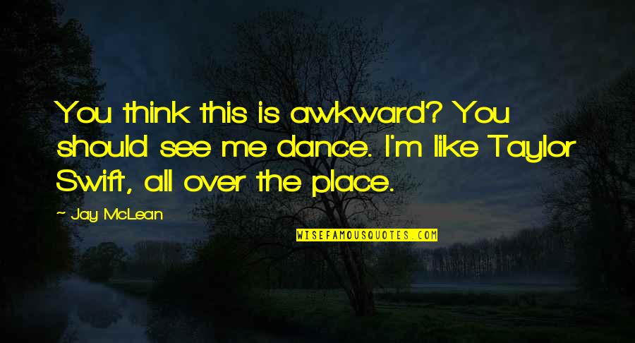 All Over You Like Quotes By Jay McLean: You think this is awkward? You should see