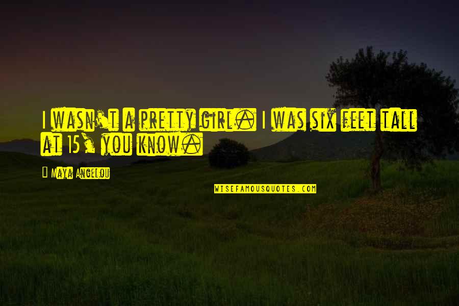 All Pantheon Quotes By Maya Angelou: I wasn't a pretty girl. I was six All Pantheon Quotes By Maya Angelou: I wasn't a pretty girl. I was six