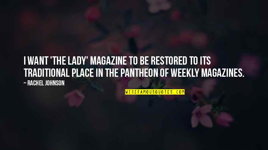 All Pantheon Quotes By Rachel Johnson: I want 'The Lady' magazine to be restored All Pantheon Quotes By Rachel Johnson: I want 'The Lady' magazine to be restored