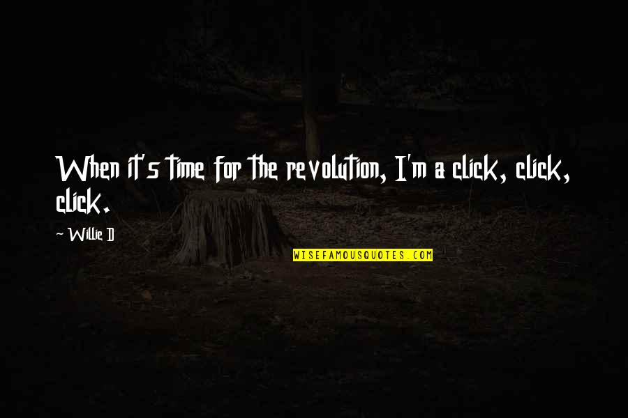 All Pantheon Quotes By Willie D: When it's time for the revolution, I'm a