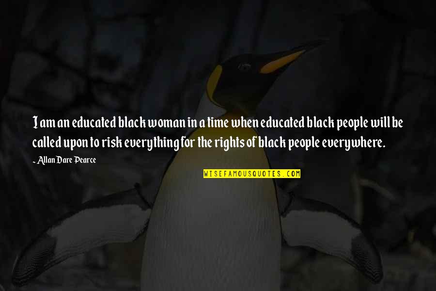 All People Are Equal Quotes By Allan Dare Pearce: I am an educated black woman in a All People Are Equal Quotes By Allan Dare Pearce: I am an educated black woman in a