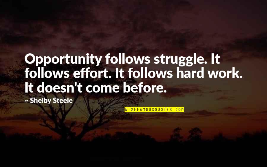 All Pieces Falling Into Place Quotes By Shelby Steele: Opportunity follows struggle. It follows effort. It follows