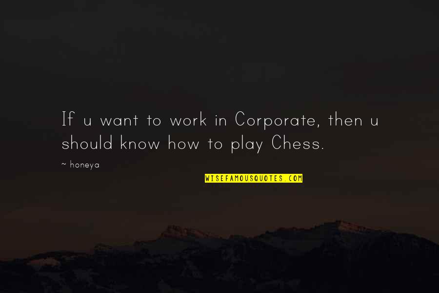 All Play And No Work Quotes By Honeya: If u want to work in Corporate, then