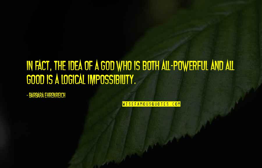 All Powerful God Quotes By Barbara Ehrenreich: In fact, the idea of a God who All Powerful God Quotes By Barbara Ehrenreich: In fact, the idea of a God who