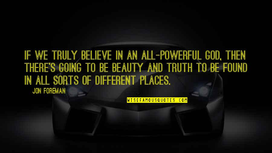 All Powerful God Quotes By Jon Foreman: If we truly believe in an all-powerful God, All Powerful God Quotes By Jon Foreman: If we truly believe in an all-powerful God,
