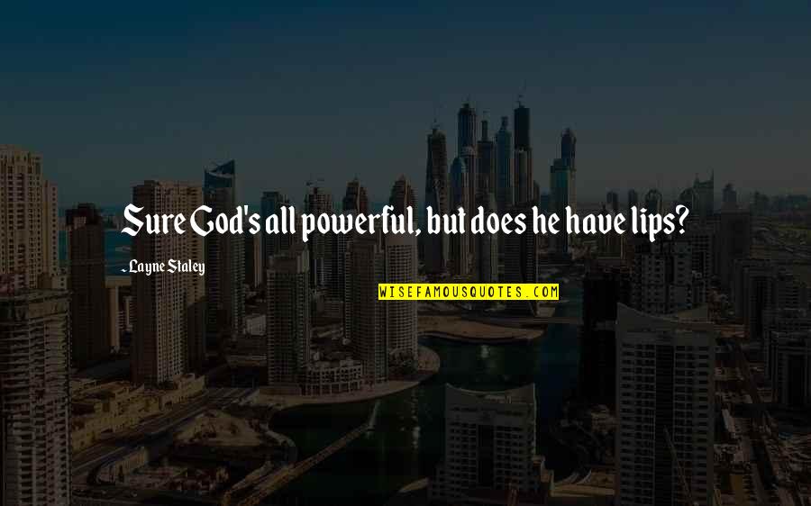 All Powerful God Quotes By Layne Staley: Sure God's all powerful, but does he have All Powerful God Quotes By Layne Staley: Sure God's all powerful, but does he have