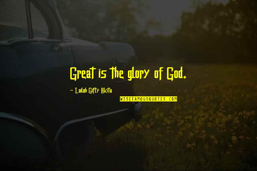 All Praise And Glory To God Quotes By Lailah Gifty Akita: Great is the glory of God.