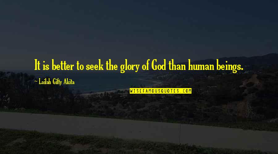All Praise And Glory To God Quotes By Lailah Gifty Akita: It is better to seek the glory of