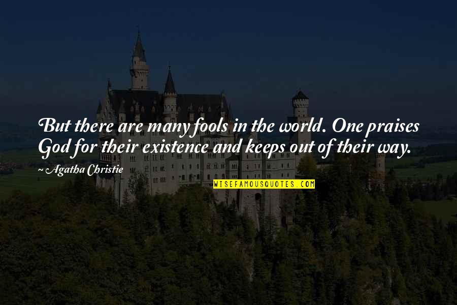 All Praises Quotes By Agatha Christie: But there are many fools in the world. All Praises Quotes By Agatha Christie: But there are many fools in the world.