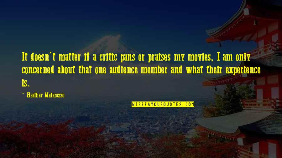 All Praises Quotes By Heather Matarazzo: It doesn't matter if a critic pans or All Praises Quotes By Heather Matarazzo: It doesn't matter if a critic pans or