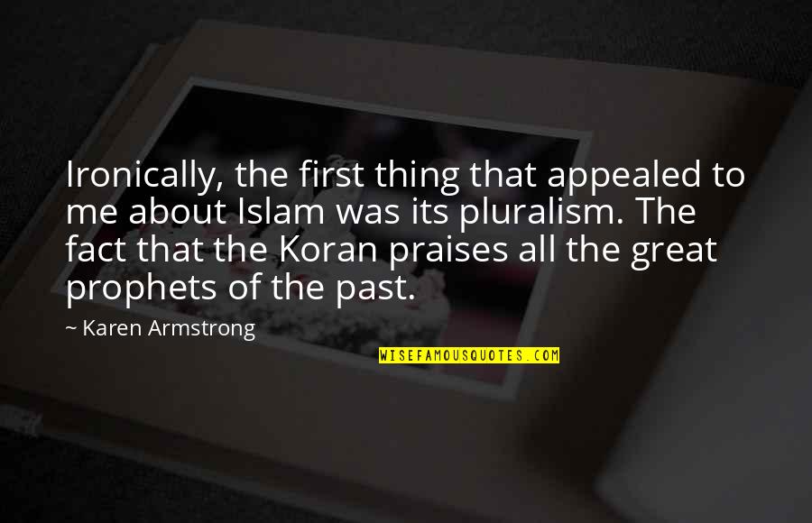All Praises Quotes By Karen Armstrong: Ironically, the first thing that appealed to me All Praises Quotes By Karen Armstrong: Ironically, the first thing that appealed to me