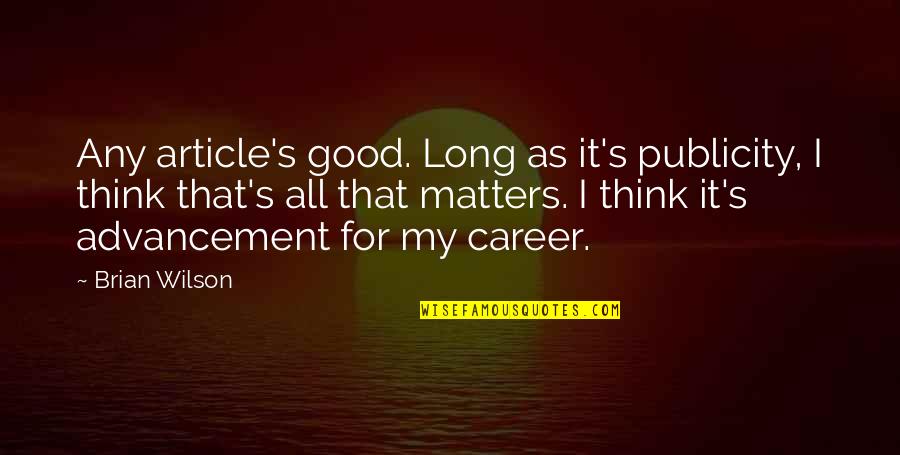 All Publicity Is Good Publicity Quotes By Brian Wilson: Any article's good. Long as it's publicity, I