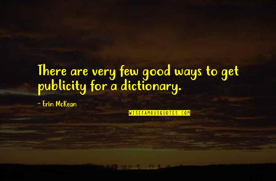 All Publicity Is Good Publicity Quotes By Erin McKean: There are very few good ways to get