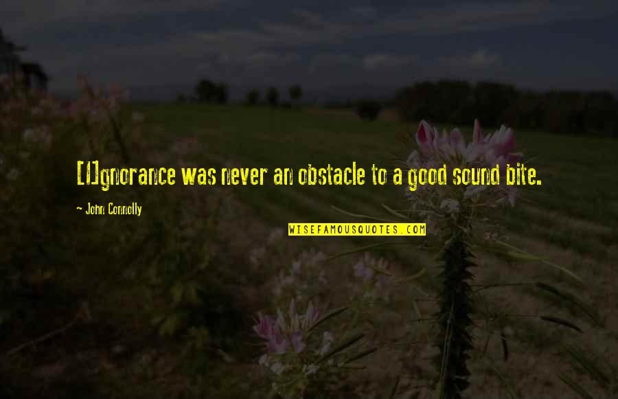 All Publicity Is Good Publicity Quotes By John Connolly: [I]gnorance was never an obstacle to a good