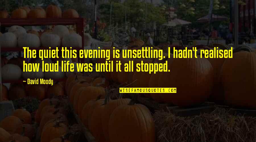 All Quiet Quotes By David Moody: The quiet this evening is unsettling. I hadn't All Quiet Quotes By David Moody: The quiet this evening is unsettling. I hadn't